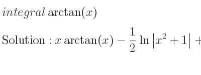 The integral of arctan(x) is xarctan(x)-1/2 ln|x^2+1|+C